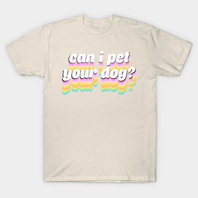 Can I Pet Your Dog? T-Shirt by aqhart